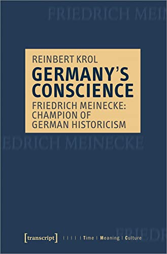 Germany's Conscience (Friedrich Meinecke: Champion of German Historicism) by Reinbert Krol, 9783837651355