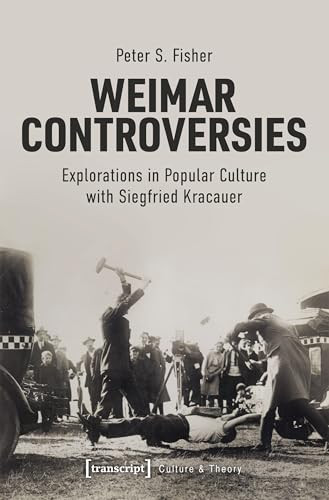 Weimar Controversies (Explorations in Popular Culture with Siegfried Kracauer) by Peter S. Fisher, 9783837651461