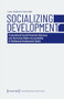 Socializing Development (Transnational Social Movement Advocacy and the Human Rights Accountability of Multilateral Development Banks) by Leon Valentin Schettler, 9783837651836