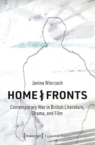 Home/Fronts (Contemporary War in British Literature, Drama, and Film) by Janina Wierzoch, 9783837651874