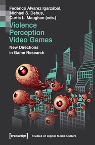 Violence | Perception | Video Games (New Directions in Game Research) by Federico Alvarez Igarzábal, Michael S. Debus, Curtis L. Maughan, 9783837650518
