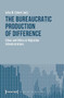 The Bureaucratic Production of Difference (Ethos and Ethics in Migration Administrations) by Julia M. Eckert, 9783837651041