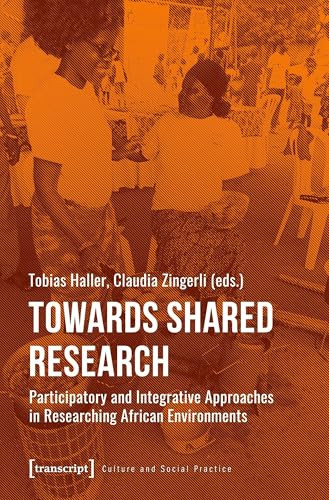 Towards Shared Research (Participatory and Integrative Approaches in Researching African Environments) by Tobias Haller, Claudia Zingerli, 9783837651508