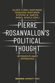 Pierre Rosanvallon's Political Thought (Interdisciplinary Approaches) by Oliver Flügel-Martinsen, Franziska Martinsen, Stephen W. Sawyer, Daniel Schulz, 9783837646528