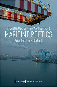 Maritime Poetics (From Coast to Hinterland) by Gabriel N. Gee, Caroline Wiedmer, 9783837650235