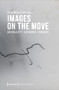 Images on the Move (Materiality - Networks - Formats) by Olga Moskatova, 9783837652468