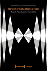 Aesthetic Temporalities Today (Present, Presentness, Re-Presentation) by Gabriele Genge, Ludger Schwarte, Angela Stercken, 9783837654622