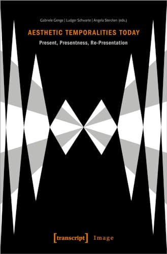 Aesthetic Temporalities Today (Present, Presentness, Re-Presentation) by Gabriele Genge, Ludger Schwarte, Angela Stercken, 9783837654622