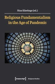 Religious Fundamentalism in the Age of Pandemic by Nina Käsehage, 9783837654851