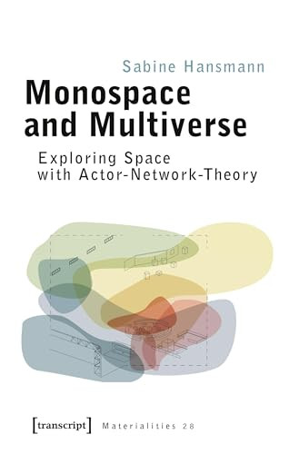 Monospace and Multiverse (Exploring Space with Actor-Network-Theory) by Sabine Hansmann, 9783837655025