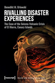 Rivalling Disaster Experiences (The Case of the Seismo-Volcanic Crisis of El Hierro, Canary Islands) by Benedikt M. Orlowski, 9783837655124