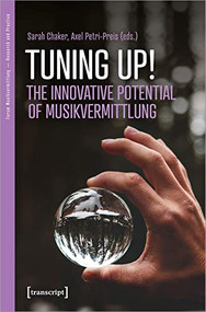 Tuning up! The Innovative Potential of Musikvermittlung by Sarah Chaker, Axel Petri-Preis, 9783837656817