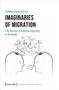 Imaginaries of Migration (Life Stories of Mexican Migrants in Germany) by Yolanda López García, 9783837658415