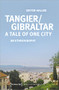 Tangier/Gibraltar - A Tale of One City (An Ethnography) by Dieter Haller, 9783837656497