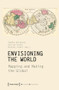 Envisioning the World: Mapping and Making the Global by Sandra Holtgreve, Karlson Preuß, Mathias Albert, 9783837655292