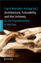 Architecture, Futurability and the Untimely (On the Unpredictability of the Past) by Ingrid Mayrhofer-Hufnagl, 9783837661118