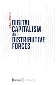 Digital Capitalism and Distributive Forces by Sabine Pfeiffer, 9783837658934