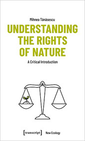 Understanding the Rights of Nature (A Critical Introduction) by Mihnea Tanasescu, 9783837654318