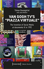 Van Gogh TV's »Piazza Virtuale« (The Invention of Social Media at documenta IX in 1992) by Tilman Baumgärtel, 9783837660661