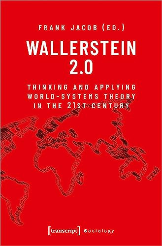 Wallerstein 2.0 (Thinking and Applying World-Systems Theory in the 21st Century) by Frank Jacob, 9783837660449