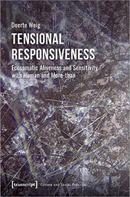 Tensional Responsiveness (Ecosomatic Aliveness and Sensitivity with Human and More-than) by Doerte Weig, 9783837660111