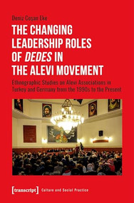 The Changing Leadership Roles of »Dedes« in the Alevi Movement by Deniz Cosan Eke, 9783837659573