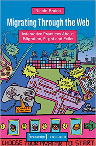 Migrating Through the Web (Interactive Practices About Migration, Flight and Exile) by Nicole Braida, 9783837660395