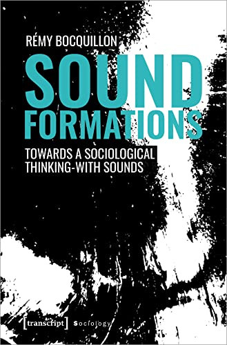 Sound Formations (Towards a Sociological Thinking-with Sounds) by Rémy Bocquillon, 9783837663303