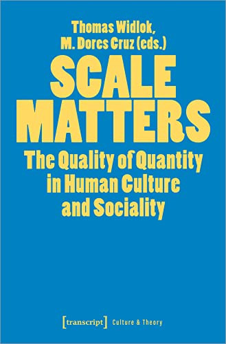 Scale Matters (The Quality of Quantity in Human Culture and Sociality) by Thomas Widlok, M. Dores Cruz, 9783837660999