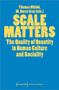 Scale Matters (The Quality of Quantity in Human Culture and Sociality) by Thomas Widlok, M. Dores Cruz, 9783837660999