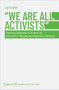 »We Are All Activists« (Exploring Solidarities in Activism By, With and For Refugees and Migrants in Hamburg) by Lea Rzadtki, 9783837663495