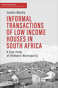 Informal Transactions of Low Income Houses in South Africa (A Case Study of eThekwini Municipality) by Sandile Mbatha, 9783837662795