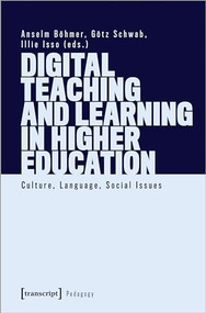 Digital Teaching and Learning in Higher Education (Culture, Language, Social Issues) by Anselm Böhmer, Götz Schwab, Illie Isso, 9783837662764