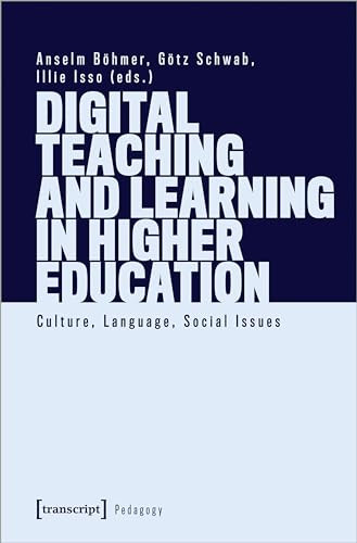 Digital Teaching and Learning in Higher Education (Culture, Language, Social Issues) by Anselm Böhmer, Götz Schwab, Illie Isso, 9783837662764