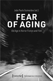 Fear of Aging (Old Age in Horror Fiction and Film) by João Paulo Guimarães, 9783837661958