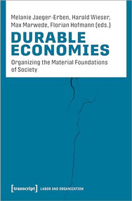 Durable Economies (Organizing the Material Foundations of Society) by Melanie Jaeger-Erben, Harald Wieser, Max Marwede, Florian Hofmann, 9783837663969