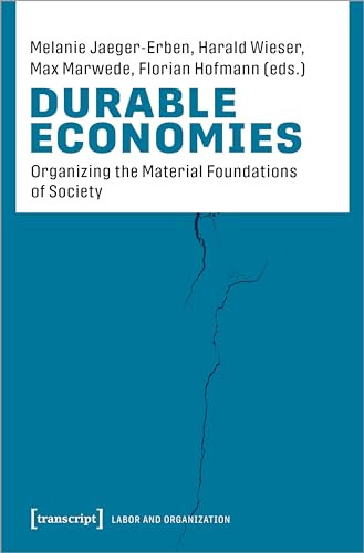 Durable Economies (Organizing the Material Foundations of Society) by Melanie Jaeger-Erben, Harald Wieser, Max Marwede, Florian Hofmann, 9783837663969