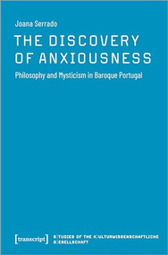 The Discovery of Anxiousness (Philosophy and Mysticism in Baroque Portugal) by Joana Serrado, 9783837665321