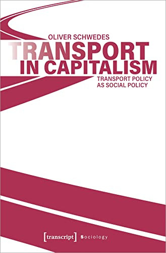 Transport in Capitalism (Transport Policy as Social Policy) by Oliver Schwedes, 9783837664515