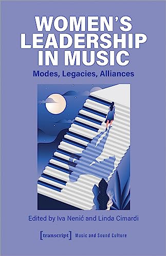 Women's Leadership in Music (Modes, Legacies, Alliances) by Iva Nenic, Linda Cimardi, 9783837665468