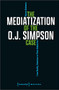 The Mediatization of the O.J. Simpson Case (From Reality Television to Filmic Adaptation) by Tatjana Neubauer, 9783837666243