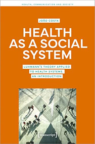 Health as a Social System (Luhmann's Theory Applied to Health Systems. An Introduction) by João Costa, 9783837666939
