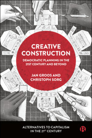 Creative Construction (Democratic Planning in the 21st Century and Beyond) by Heide Lutosh, James Muldoon, Samuel Decker, Jakob Heyer, Nick Dyer-Witheford, Elena Hofferberth, Cédric Durand, Matthias Schmelzer, Matthias Neumann, Gabriele Winker, Dougie Booth, Rabea Berfelde, Philipp Möller, Nancy Fraser, Samia Mohammed, Stefan Meretz, Simon Sutterlütti, Evgeny Morozov, Eva von Redecker, Audrey Laurin-Lamothe, Frédéric Legault, Simon Tremblay-Pepin, Simon Schaupp, Kohei Saito, Jan Groos, Christoph Sorg, 9781529260519