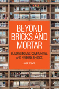 Beyond Bricks and Mortar (Building Homes, Communities, and Neighbourhoods) by Anne Power, 9781447357544