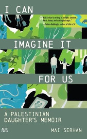 I Can Imagine It for Us (A Palestinian Daughter's Memoir) by Mai Serhan, 9781649034601