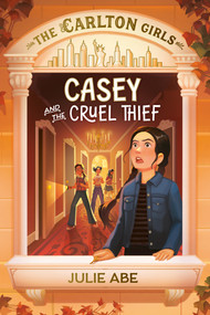 The Carlton Girls #1: Casey and the Cruel Thief by Julie Abe, 9798217052875