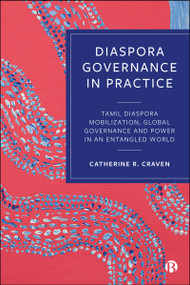 Diaspora Governance in Practice (Tamil Diaspora Mobilization, Global Governance and Power in an Entangled World) by Catherine Ruth Craven, 9781529254334