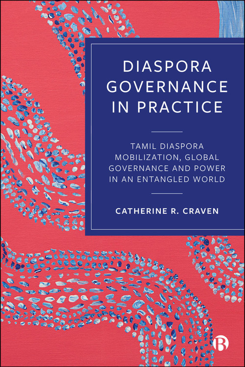 Diaspora Governance in Practice (Tamil Diaspora Mobilization, Global Governance and Power in an Entangled World) by Catherine Ruth Craven, 9781529254334