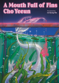 A Mouth Full of Fins (A Novel) by Cho Yeeun, Lee Kyung Min, 9798217207411