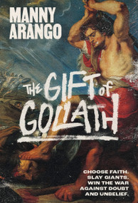 The Gift of Goliath (Choose Faith, Slay Giants, and Win the War Against Doubt and Unbelief) by Manny Arango, 9780593601679